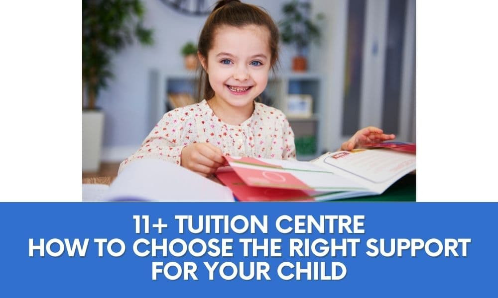 11+ Tuition Centre: How to Choose the Right Support for Your Child