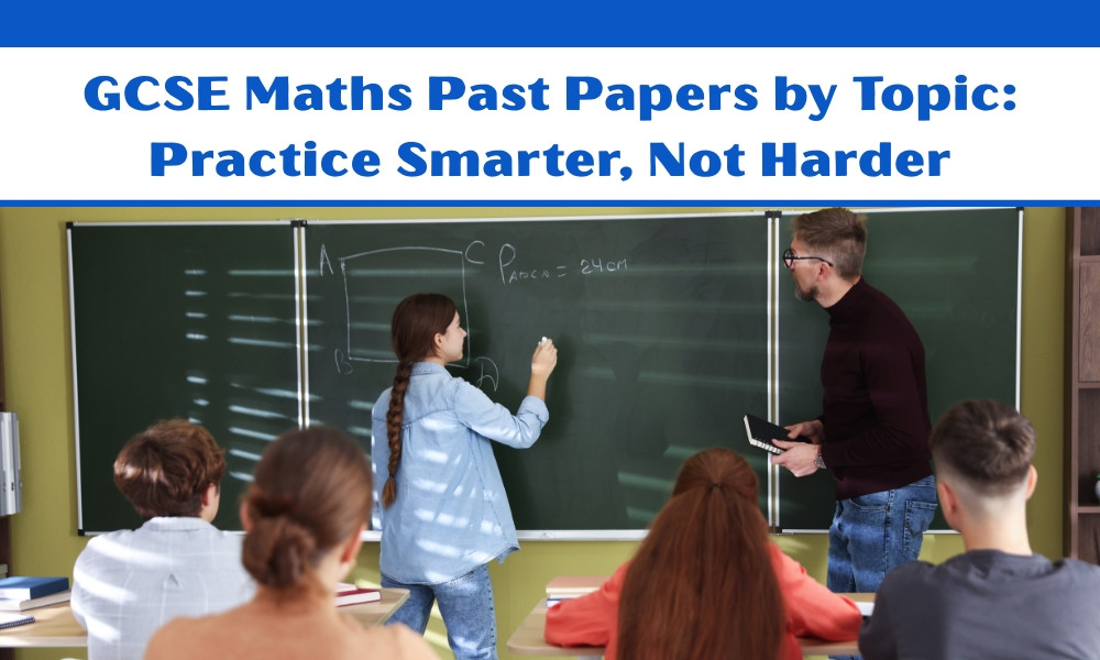 GCSE Maths Past Papers by Topic: Practice Smarter, Not Harder