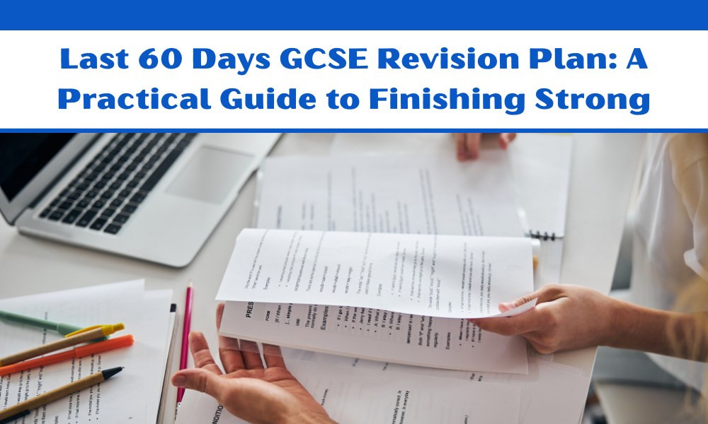 Last 60 Days GCSE Revision Plan: A Practical Guide to Finishing Strong