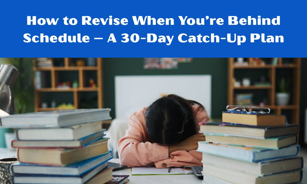 How to Revise When You’re Behind Schedule – A 30-Day Catch-Up Plan