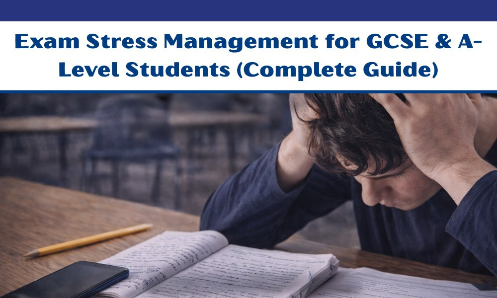Exam Stress Management for GCSE & A-Level Students (Complete Guide)