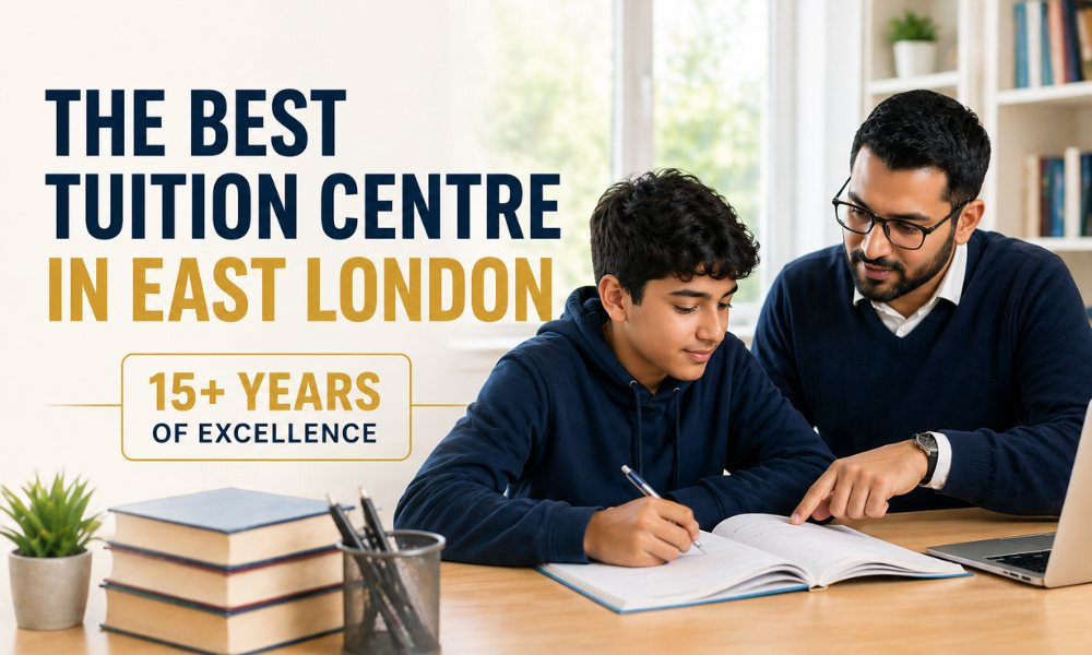 Best Tuition Centre in East London: A Smarter Way to Improve GCSE & A-Level Grades