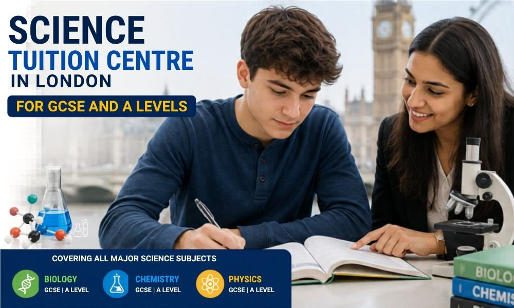 Science Tuition Centre in London for GCSE and A Levels: A Complete Guide for Students and Parents