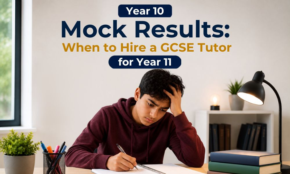 Year 10 Mock Results: When (and Why) to Hire a GCSE Tutor for Year 11