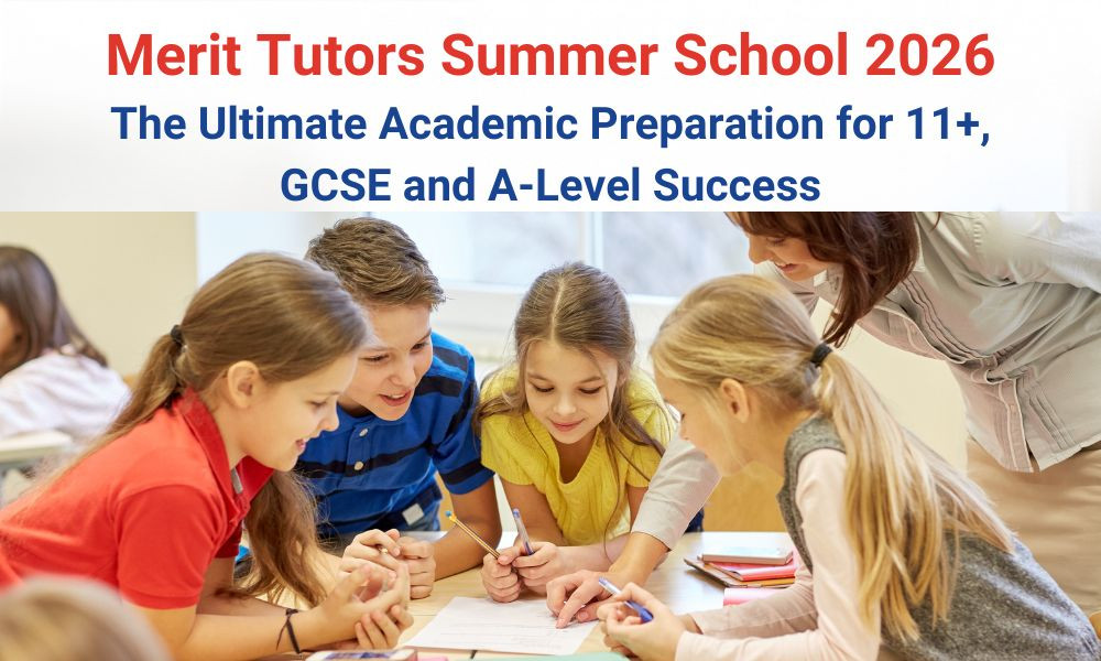 Merit Tutors Summer School 2026: The Ultimate Academic Preparation for 11+, GCSE, and A-Level Success