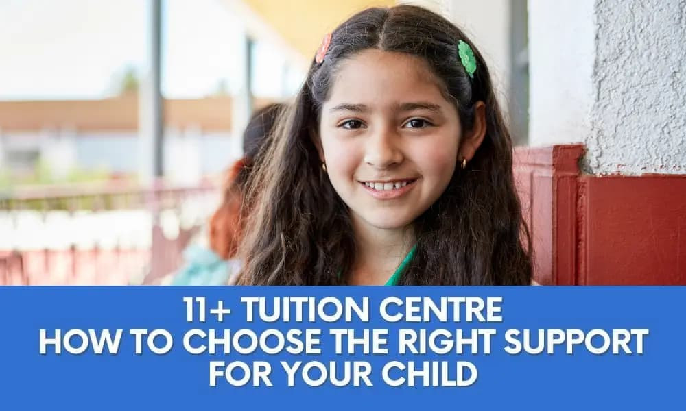 11+ Tuition Centre: How to Choose the Right Support for Your Child